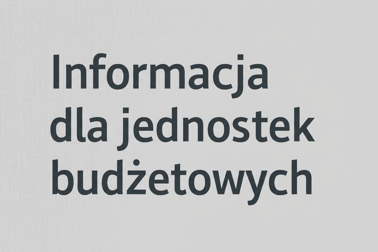 Informacja dla jednostek budżetowych